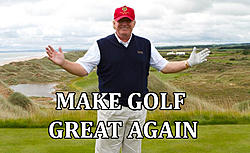 Click image for larger version

Name:	( ((((((trump-golf-pic2.jpg
Views:	0
Size:	153.0 KB
ID:	1587712